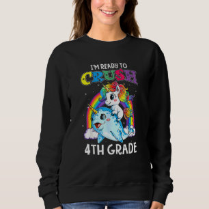 I'm Ready To Crush 4th Grade Narwhal Unicorn Back Sweatshirt