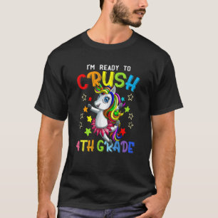 I'm Ready To Crush 4th Grade Unicorn First Day Of  T-Shirt