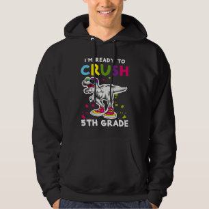 I'm Ready To Crush 5th grade Back To School T Rex  Hoodie