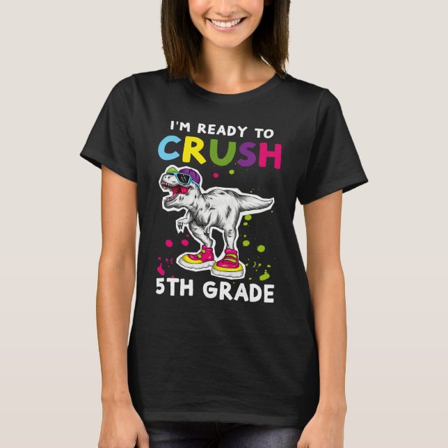 I'm Ready To Crush 5th grade Back To School T Rex  T-Shirt (Front)