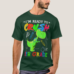 I'm Ready To Crush 5th Grade T Rex Back To School T-Shirt