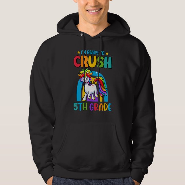 I'm Ready To Crush 5th Grade Unicorn First Day Of  Hoodie (Front)