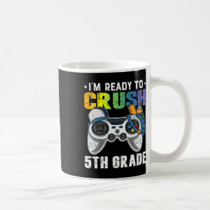 I'm Ready To Crush 5th Grade Video Game Ck To Scho Coffee Mug