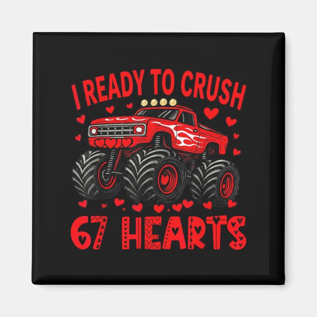 I'm Ready To Crush 67 Hearts Monster Truck 6 7 Val Magnet (Front)