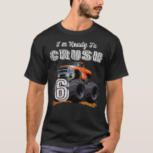 I'm Ready to Crush 6 Monster Truck 6th Birthday  B T-Shirt