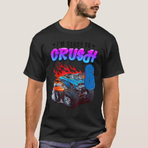 I'm Ready to Crush 6 Monster Truck 6th Birthday Bo T-Shirt