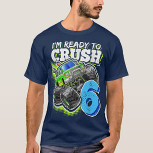 I'm Ready To Crush 6 Monster Truck 6th Birthday Gi T-Shirt