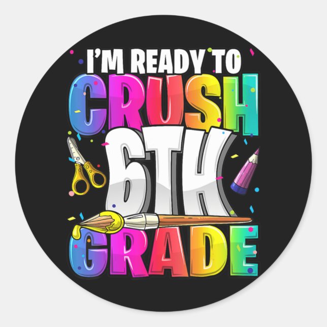 I'm Ready to Crush 6th Grade Back to School Art Ki Classic Round Sticker (Front)