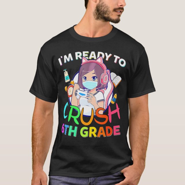 I'M Ready To Crush 6Th Grade Back To School Gamer  T-Shirt (Front)