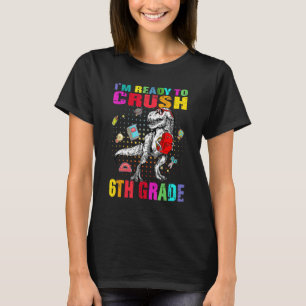 I'm Ready To Crush 6th Grade Cute Dino Trex Back T T-Shirt