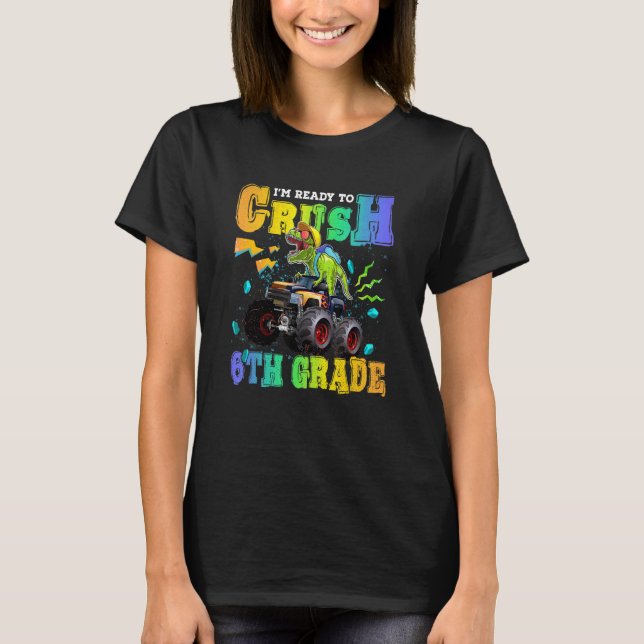 I'm Ready To Crush 6th Grade Dinosaur Back To Scho T-Shirt (Front)