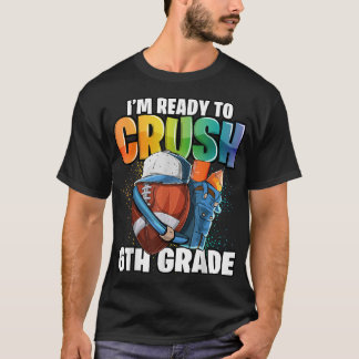 I'm Ready to Crush 6th Grade Football Back to Scho T-Shirt