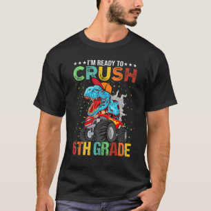I'm Ready To Crush 6th Grade Monster Truck Dinosau T-Shirt
