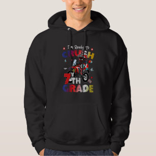 I'm Ready To Crush 7th Grade Motocross First Day O Hoodie