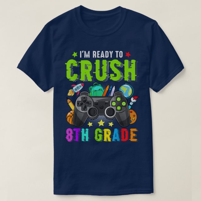 I'm Ready To Crush 8th Grade Back to School Video  T-Shirt (Design Front)