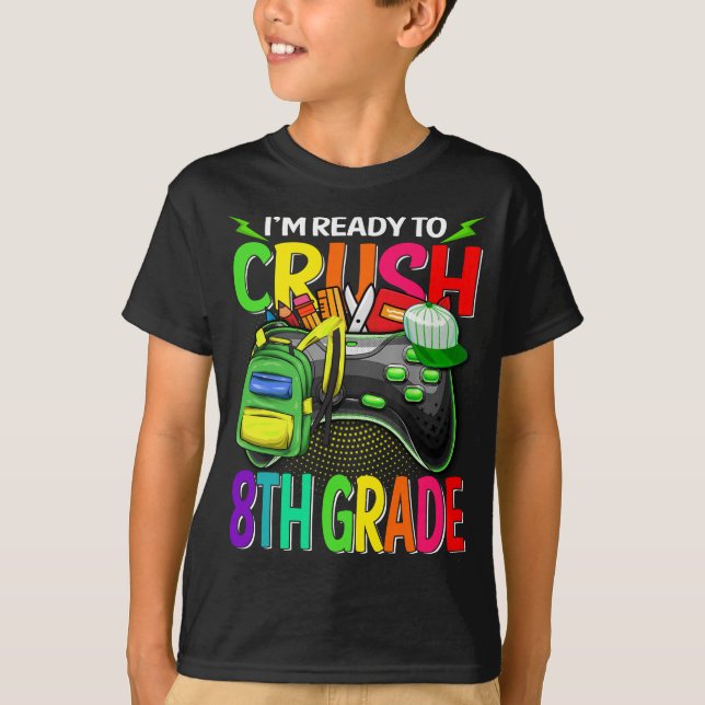 I'm Ready To Crush 8th Grade Back To School Video  T-Shirt (Front)