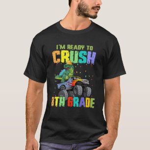I'm Ready To Crush 8Th Grade Dinosaur Back To Scho T-Shirt