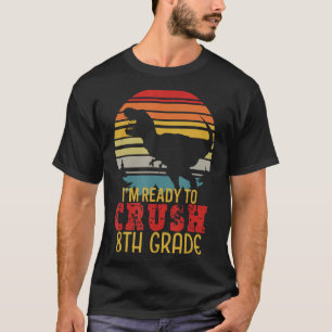 I'm Ready To Crush 8th Grade Dinosaur Back To Scho T-Shirt