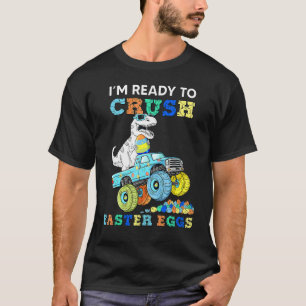 Im Ready To Crush Easter Eggs Monster Truck Rex Di T-Shirt