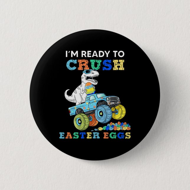 Im Ready To Crush Easter Eggs Monster Truck T Rex  2 Inch Round Button (Front)