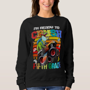 Im Ready To Crush Fifth Grade Monster Truck Dinosa Sweatshirt
