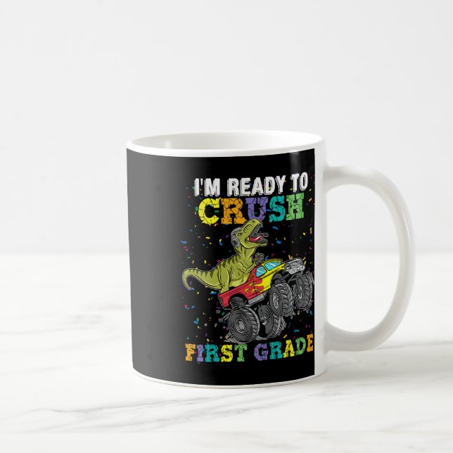 I'm Ready To Crush First Grade Monster Truck Dinos Coffee Mug (Right)