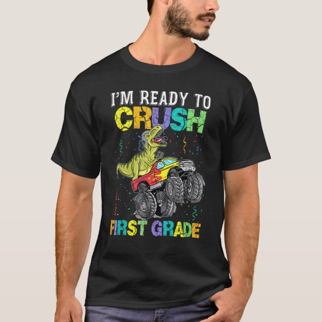 Im Ready To Crush First Grade Monster Truck Dinosa T-Shirt (Front)