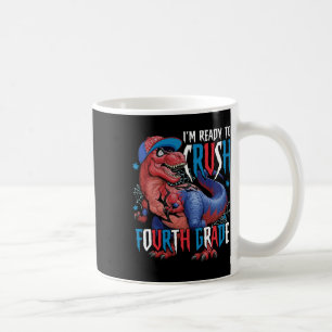 I'm Ready To Crush Fourth Grade Dinosaur Ck To Sch Coffee Mug