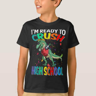 I'm Ready To Crush High School Dinosaur  T-Shirt