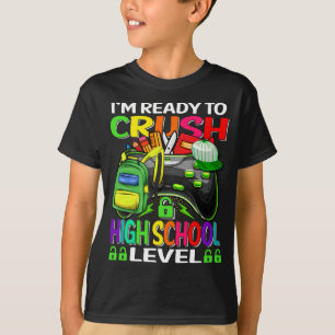 I'm Ready To Crush High School Level Gamer  T-Shirt