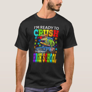 I'm Ready To Crush High School Monster Truck Dinos T-Shirt