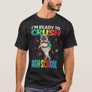 I'm Ready To Crush High School Pug Dog Back To Sch T-Shirt