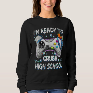 I'm Ready To Crush High School Video Game Back To Sweatshirt