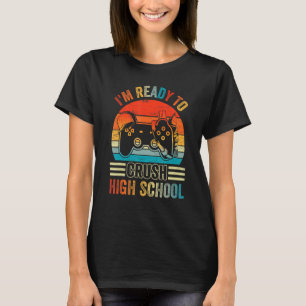 I'm Ready To Crush High School Video Game Back To  T-Shirt