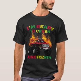 I'm Ready To Crush Juneteenth Monster Truck Driver T-Shirt