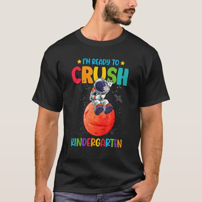 I'm Ready To Crush Kindergarten Astronaut Space Oc T-Shirt (Front)
