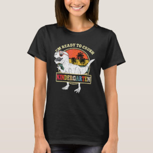 I'm Ready To Crush Kindergarten Back To School Din T-Shirt