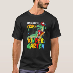 I'm Ready To Crush Kindergarten Back To School Din T-Shirt