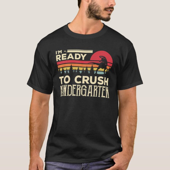 I'm Ready To Crush Kindergarten Back To School Din T-Shirt (Front)