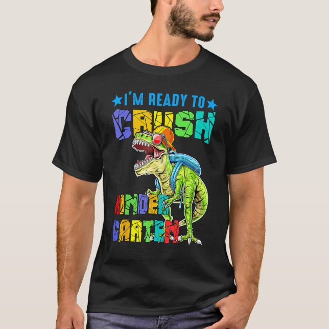 I'm Ready To Crush Kindergarten Back To School Din T-Shirt (Front)