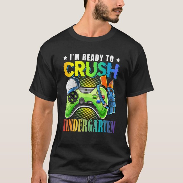 I'm Ready To Crush Kindergarten Back To School Vid T-Shirt (Front)