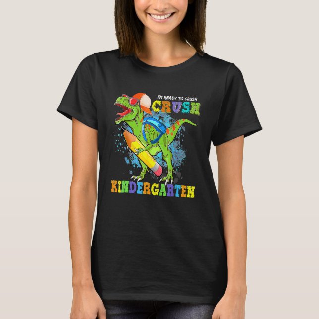 I'm Ready To Crush Kindergarten Dino Back To Schoo T-Shirt (Front)