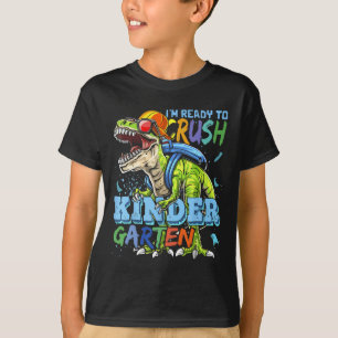 I'm Ready To Crush Kindergarten Dino T-rex Ck To S T-Shirt