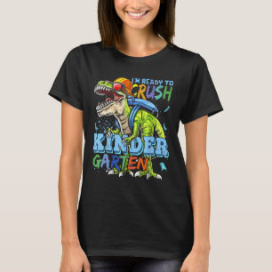 I'm Ready To Crush Kindergarten Dino T-rex Ck To S T-Shirt