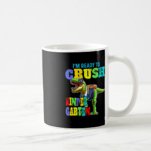 I'm Ready To Crush Kindergarten Dinosaur Back To S Coffee Mug