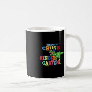 I'm Ready To Crush Kindergarten Dinosaur Back To S Coffee Mug