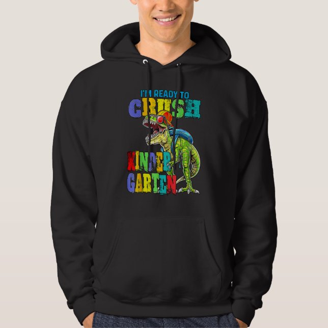 I'm Ready To Crush Kindergarten Dinosaur Back To S Hoodie (Front)
