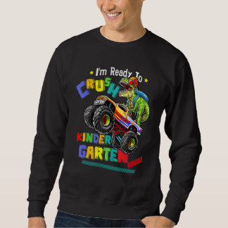 I'm Ready To Crush Kindergarten Dinosaur Back To S Sweatshirt