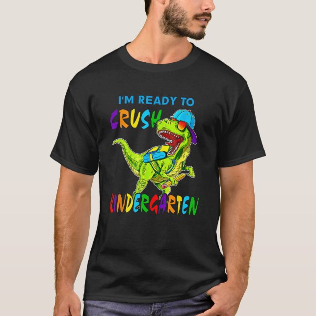 I'm Ready To Crush Kindergarten Dinosaur Back To S T-Shirt (Front)