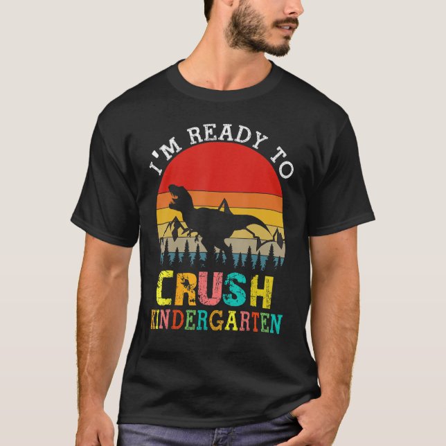 I'm Ready To Crush Kindergarten Dinosaur Back To S T-Shirt (Front)